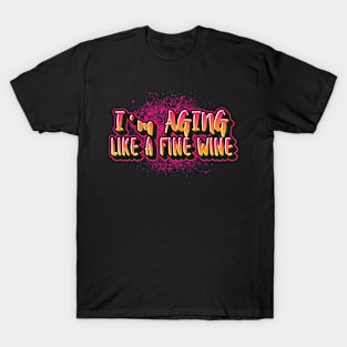 I'm aging like a fine wine saying for funny old people T-Shirt